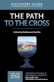the path to the cross discovery guide embracing obedience and sacrifice 1st edition ray vander laan ,stephen