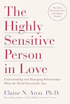 the highly sensitive person in love understanding and managing relationships when the world overwhelms you