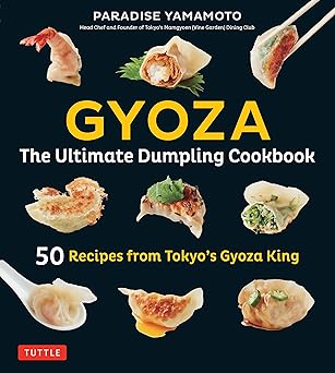 gyoza the ultimate dumpling cookbook 50 recipes from tokyos gyoza king pot stickers dumplings spring rolls
