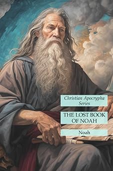 the lost book of noah christian apocrypha series 1st edition noah 1631186248, 978-1631186240