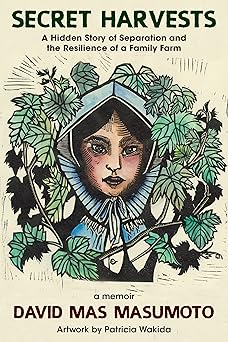 secret harvests a hidden story of separation and the resilience of a family farm 1st edition david mas