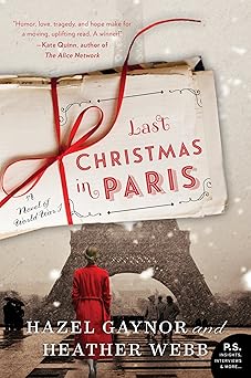 last christmas in paris an unforgettable holiday romance set across the four christmases of wwi 1st edition