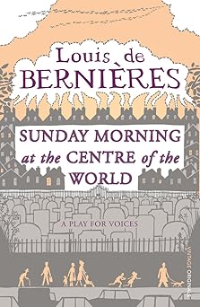 sunday morning at the centre of the world 1st edition louis de bernieres 009942844x, 978-0099428442