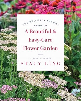 the bricks n blooms guide to a beautiful and easy care flower garden 1st edition stacy ling 0736988483,