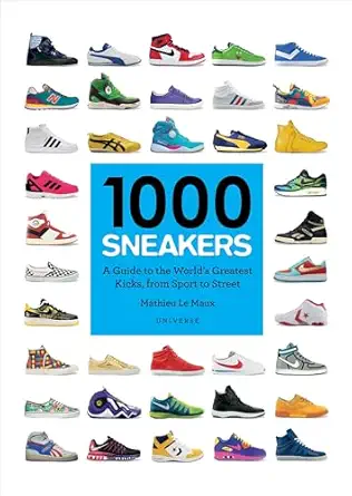 1000 sneakers a guide to the worlds greatest kicks from sport to street 1st edition mathieu le maux