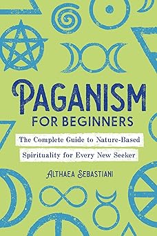 paganism for beginners the complete guide to nature based spirituality for every new seeker 1st edition