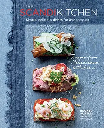 the scandikitchen simple delicious dishes for any occasion 1st edition bronte aurell 1849756546,
