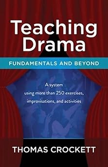teaching drama fundamentals and beyond a system using more than 250 exercises improvisations and activities