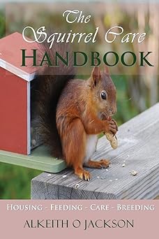 the squirrel care handbook housing feeding care and breeding 1st edition alkeith o jackson ,squirrel care