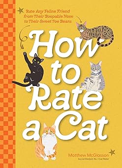 how to rate a cat rate any feline friend from their boopable nose to their sweet toe beans 1st edition