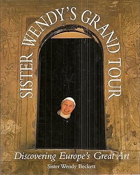 sister wendys grand tour discovering europes great art 1st edition wendy beckett 1556705093, 978-1556705090