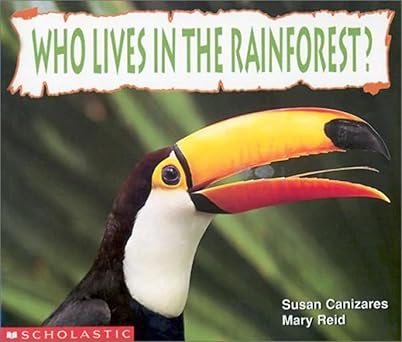 who lives in the rainforest 1st edition susan canizares ,mary carpenter reid 0590769618, 978-0590769617