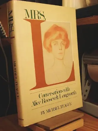 mrs l conversations with alice roosevelt longworth 1st edition alice roosevelt longworth ,michael teague