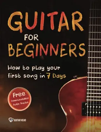 guitar for beginners how to play your first song in 7 days even if youve never picked up a guitar 1st edition