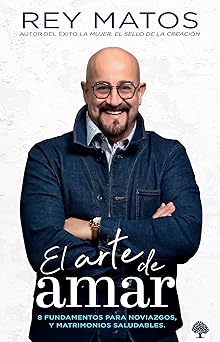 el arte de amar 8 fundamentos para noviazgos y matrimonios saludables 1st edition rey matos 1960436945,