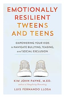 emotionally resilient tweens and teens empowering your kids to navigate bullying teasing and social exclusion