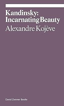 kandinsky incarnating beauty 1st edition alexandre kojeve 164423081x, 978-1644230817