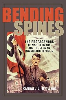 bending spines the propagandas of nazi germany and the german democratic republic 1st edition randall l