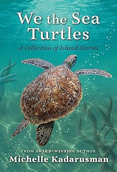 we the sea turtles a collection of island stories 1st edition michelle kadarusman 1772782858, 978-1772782851