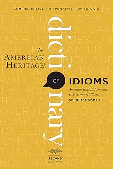 the american heritage dictionary of idioms 1st edition christine ammer 0547676581, 978-0547676586