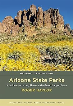 arizona state parks a guide to amazing places in the grand canyon state 1st edition roger naylor 0826359280,