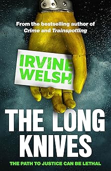 the long knives 1st edition irvine welsh 1529116279, 978-1529116274