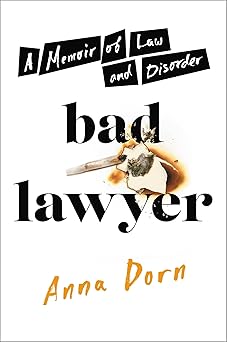 bad lawyer a memoir of law and disorder 1st edition anna dorn 0306846527, 978-0306846526
