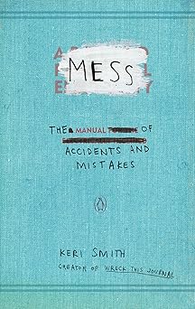 mess the manual of accidents and mistakes 1st edition keri smith 0399536000, 978-0399536007