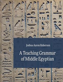 a teaching grammar of middle egyptian 1st edition joshua aaron roberson 195745458x, 978-1957454580