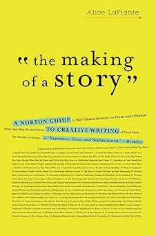 the making of a story a norton guide to creative writing 1st edition alice laplante 0393337081, 978-0393337082