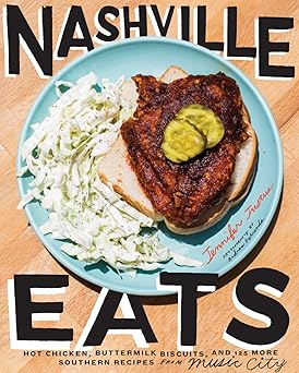 nashville eats hot chicken buttermilk biscuits and 100 more southern recipes from music city 1st edition
