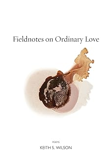fieldnotes on ordinary love 1st edition keith s wilson 1556595611, 978-1556595615