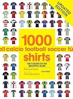1000 football shirts colors of the beautiful game 1st edition bernard lions ,carlo ancelotti 0789337754,