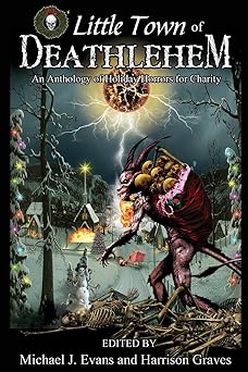 o little town of deathlehem an anthology of holiday horrors for charity 1st edition catherine grant ,matt