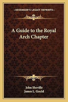 a guide to the royal arch chapter 1st edition john sheville ,university james l gould 1162566876,