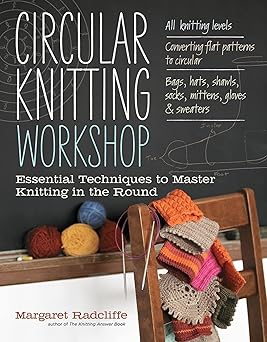 circular knitting workshop essential techniques to master knitting in the round 1st edition margaret