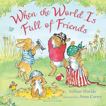 when the world is full of friends 1st edition gillian shields ,anna currey 1547600675, 978-1547600670