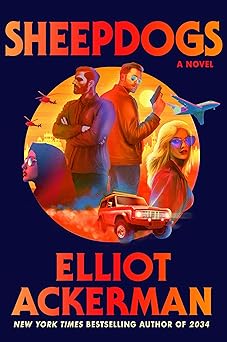 sheepdogs a novel 1st edition elliot ackerman 059380385x, 978-0593803851