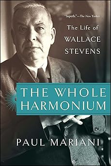 the whole harmonium the life of wallace stevens 1st edition paul mariani 1451624387, 978-1451624380