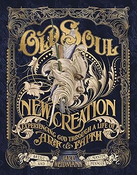 old soul new creation experiencing god through a life of art and faith 1st edition jake weidmann 1400246849,