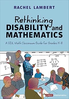rethinking disability and mathematics a udl math classroom guide for grades k 8 1st edition rachel lambert