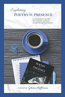 exploring poetry of presence a companion guide for readers writers and workshop facilitators 1st edition