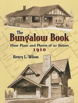 the bungalow book floor plans and photos of 112 houses 1910 1st edition henry l wilson 0486451046,
