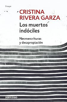 los muertos inda ciles / the unmanageable dead 1st edition cristina rivera garza 6073180993, 978-6073180993