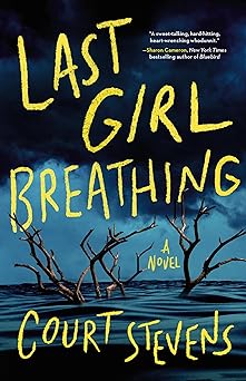 last girl breathing a novel 1st edition court stevens 084070710x, 978-0840707109