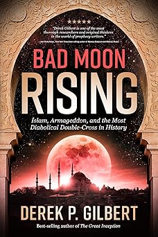 bad moon rising islam armageddon and the most diabolical double cross in history 1st edition derek gilbert
