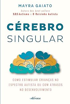 cerebro singular como estimular criancas no espectro autista ou com atrasos no desenvolvimento 1st edition