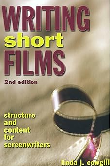 writing short films structure and content for screenwriters 1st edition linda j cowgill 1580650635,