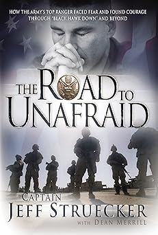 the road to unafraid how the armys top ranger faced fear and found courage through 1st edition jeff struecker