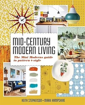 mid century modern living the mini moderns guide to pattern and style 1st edition mark hampshire ,keith